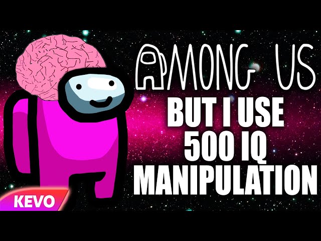 Among Us but I use 500 IQ manipulation