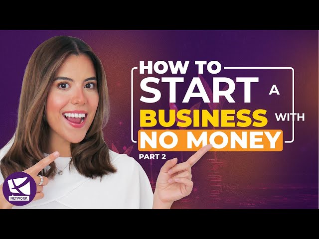 How to Start a Business with No Money - Part 2