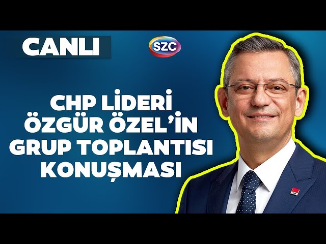 CHP Lideri Özgür Özel'in Grup Toplantısı Konuşması | 1 Mayıs, Erdoğan, Devlet Bahçeli