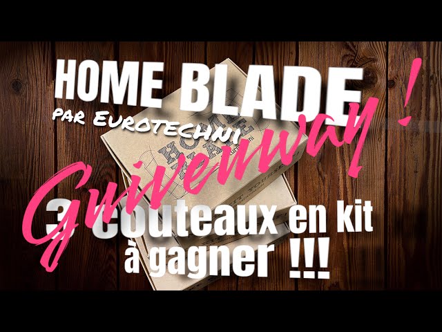 HOME BLADE par Eurotechni, des couteaux "traditionnels français" en kit à offrir et à gagner !!!