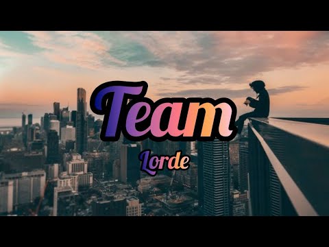 Lorde - Team (Lyrics / Lyric video) "We live in cities you'll never see onscreen"