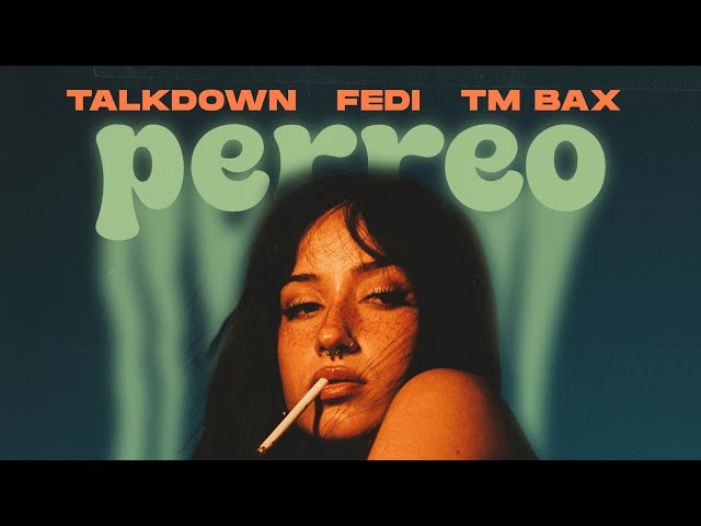 Fedi X Talkdown X TM Bax - Perreo