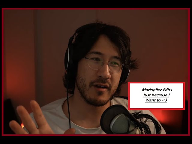 Markiplier Edits because I just wanted to