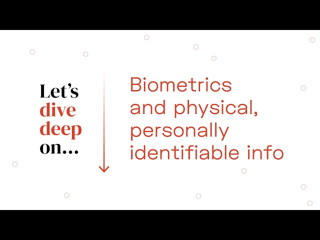 Deep Dive: Biometrics and physical, personally identifiable information