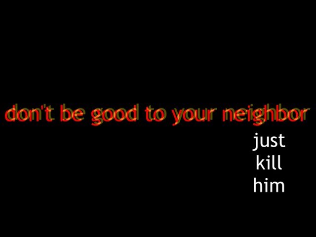 don't be good to your neighbor