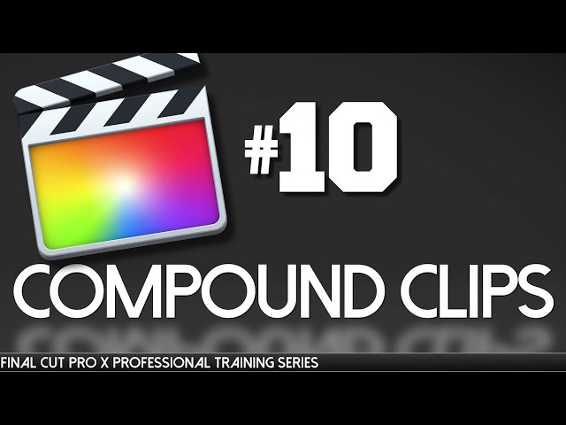 Compound Clips in FCPX - Final Cut Pro X Professional Training 10