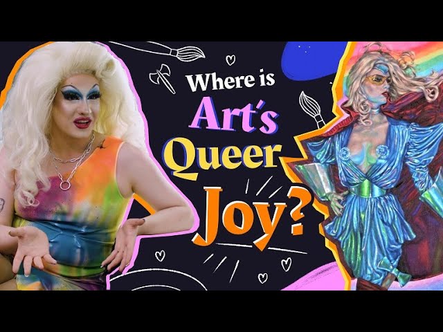Queer Art: Where is the Queer Joy?