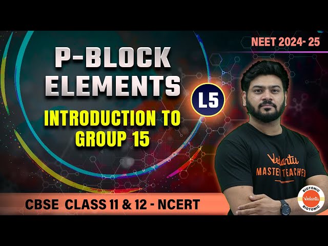 P-Block Elements | Introduction to Group 15  |  Class 11 and 12 Chemistry | NEET 2024 - 2025