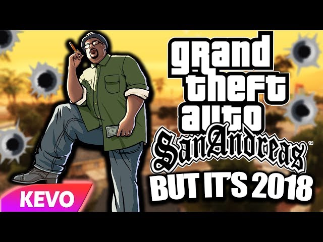 GTA: San Andreas but it's 2018