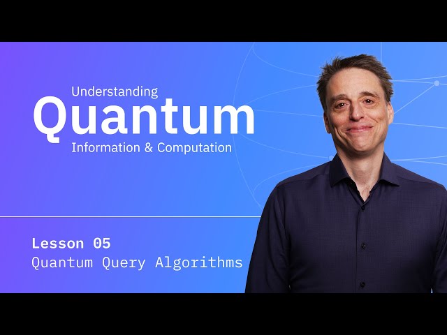 Lesson 05: Quantum Query Algorithms | Understanding Quantum Information & Computation