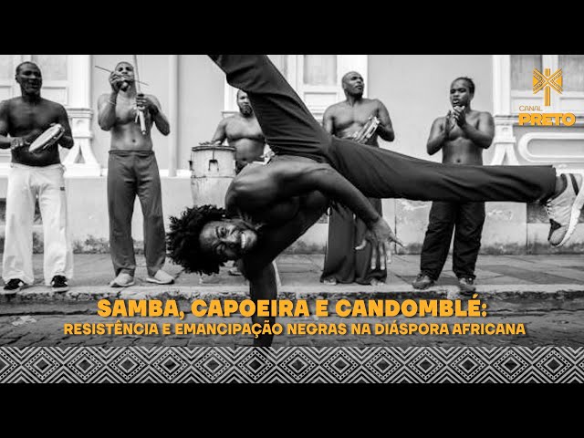 SAMBA, CAPOEIRA E CANDOMBLÉ: RESISTÊNCIA E EMANCIPAÇÃO NEGRAS NA DIÁSPORA AFRICANA