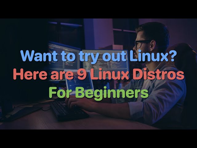 9 Linux Distros for Beginners