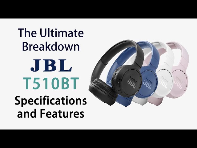 The Ultimate Breakdown to the JBL T510BT Specifications and Features