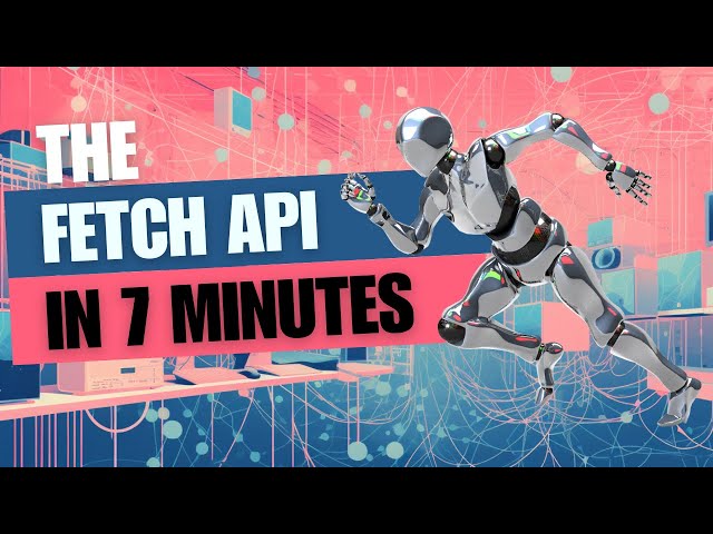 The Fetch API In 7 Minutes - Make Requests With JavaScript Easily