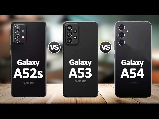 Samsung Galaxy A54 5G vs Samsung Galaxy A53 5G vs Samsung Galaxy A52s 5G
