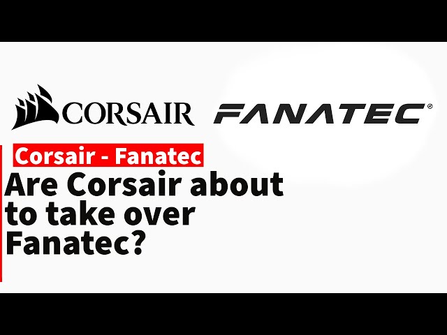 Are Corsair about to take over Fanatec?