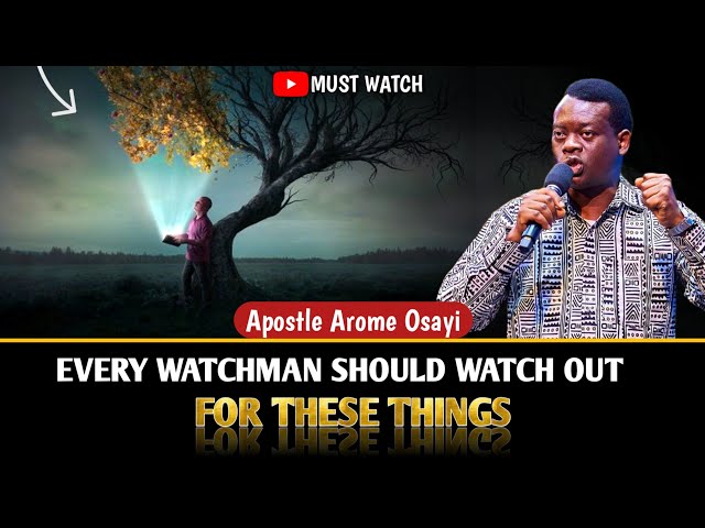 EVERY WATCHMAN SHOULD WATCH OUT FOR THESE THINGS😱 ||APOSTLE AROME OSAYI #apostlearomeosayi #2024