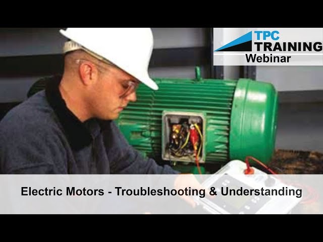 Electric Motors Troubleshooting and Maintenance Techniques (Webinar) | TPC Training