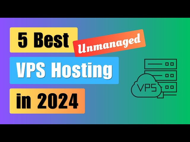 5 Best Unmanaged VPS Hosting in 2024 | Cheap price | Powerful features