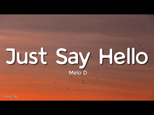 Just Say Hello - Melo D (Lyrics)