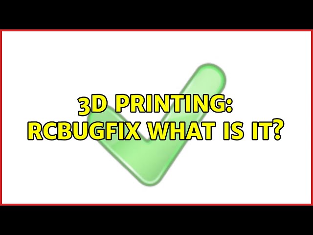 3D Printing: RCBugFix what is it?