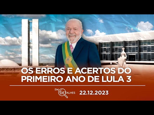 EM DETALHES - 22/12/23 - PRIMEIRO ANO DE LULA 3: VITÓRIAS, DERROTAS E DESAFIOS PARA 2024