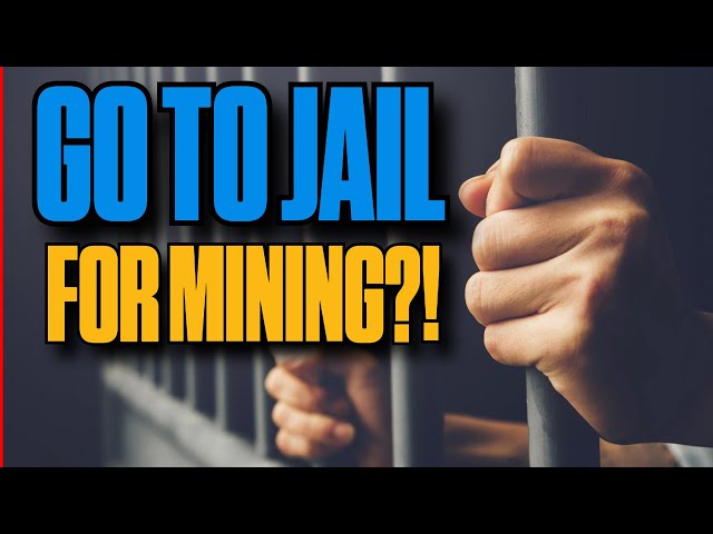 Go To Jail For Mining Crypto