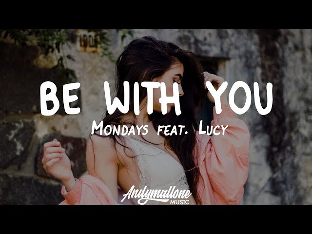 Mondays feat. Lucy - Be With You (Lyrics)