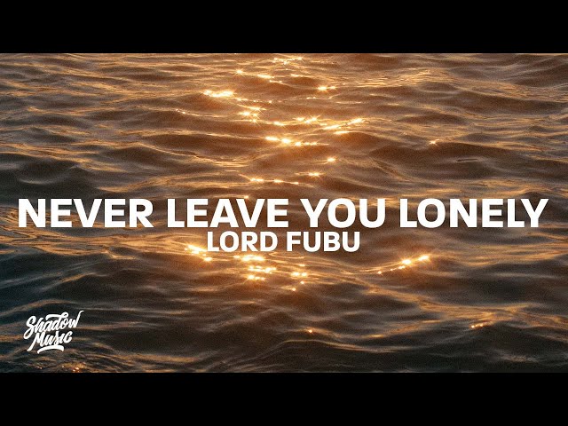 Lord Fubu - Never Leave You Lonely (Lyrics)