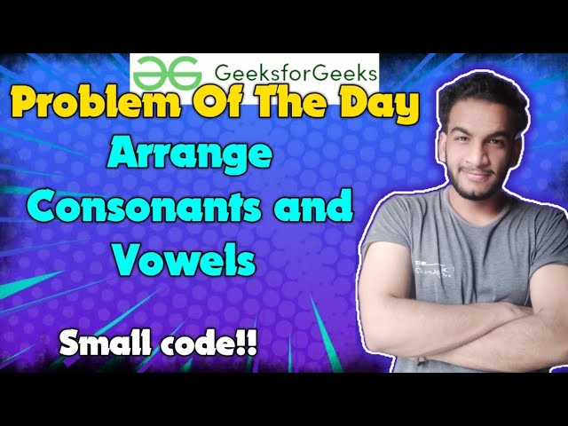 Arrange Consonants and Vowels | Gfg potd | 01-05-2024 | GFG Problem of the day