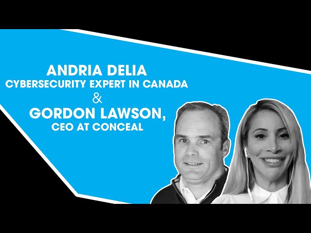 Andria Delia, Cybersecurity Expert in Canada & Gordon Lawson, CEO at Conceal
