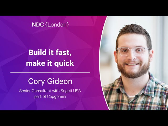 Build it fast, make it quick - Cory Gideon - NDC London 2023