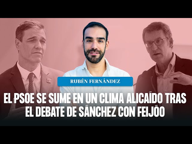 El PSOE se sume en un clima alicaído tras el debate de Sánchez con Feijóo