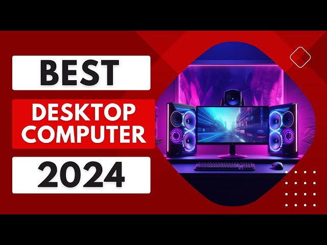 Top 5 Best Desktop Computers of 2024 | Unleash Your Computing Potential