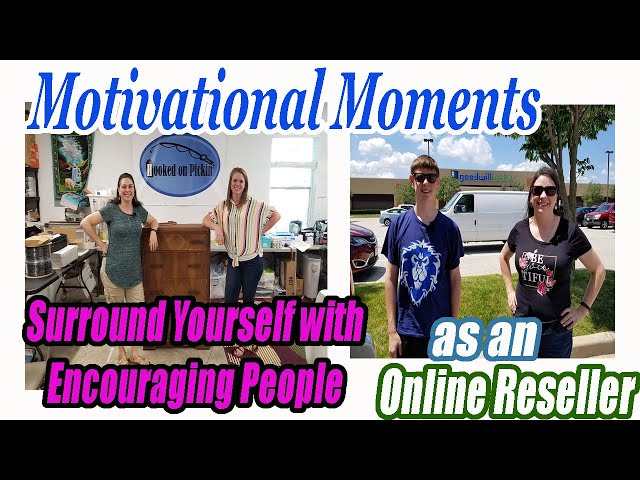 Motivational Moments -Surround Yourself with Encouraging People - Online Reselling