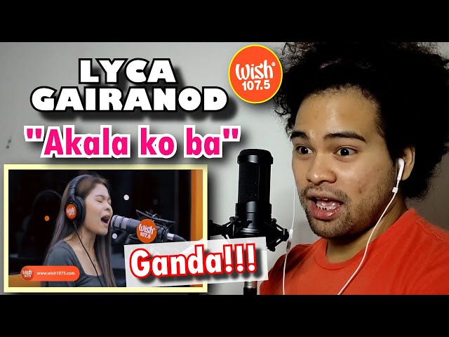 SINGER reacts to LYCA GAIRANOD - "Akala ko ba" | Live on Wish 107.5 bus HONEST REACTION + BREAKDOWN
