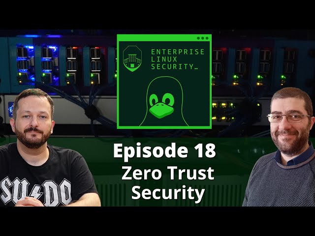 Enterprise Linux Security Episode 18 - Zero Trust Security