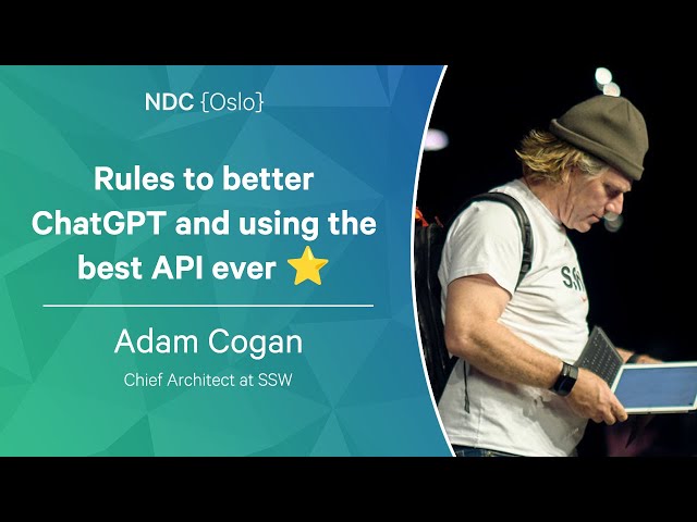 Rules to better ChatGPT and using the best API ever ⭐ - Adam Cogan - NDC Oslo 2023