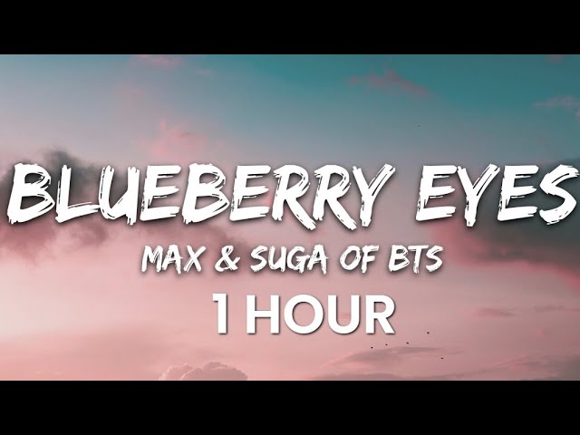 [1 HOUR] MAX & SUGA of BTS - Blueberry Eyes (Lyrics)