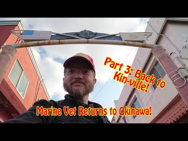 Marine Vet Returns to Okinawa Part 3: Back to Kin-ville!