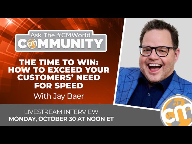 The Time to Win: How to Exceed Your Customers’ Need for Speed | Ask the #CMWorld Community