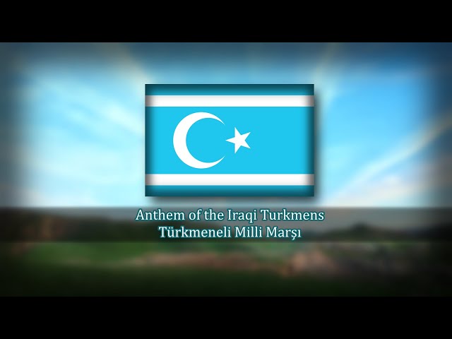 Anthem of the Iraqi Turkmens - Türkmeneli Milli Marşı