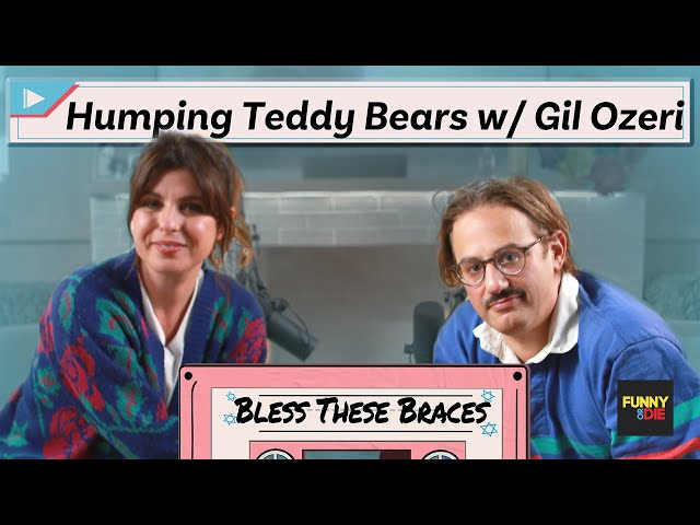 Humping Teddy Bears with Gil Ozeri (Bless These Braces: Episode 1)
