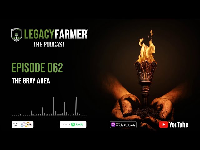The Gray Area - Legacy Farmer The Podcast Episode 062