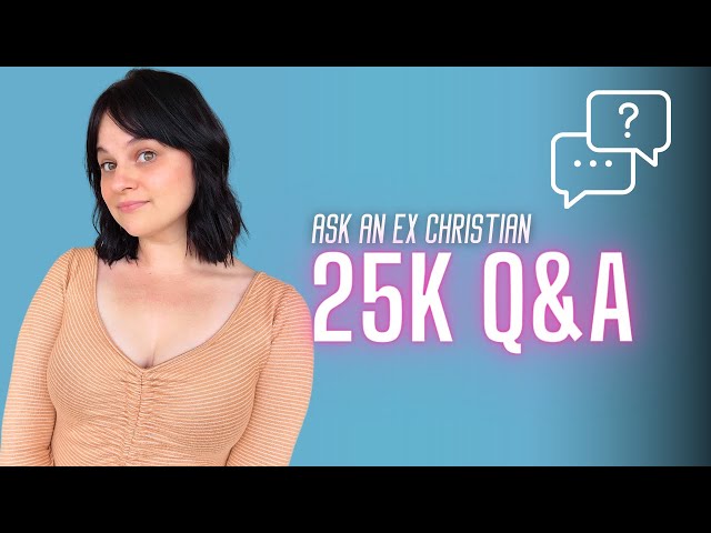 Ask an Ex-Christian | 25k Q&A