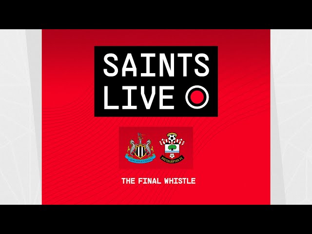 Newcastle 3-1 Southampton | SAINTS LIVE: The Final Whistle