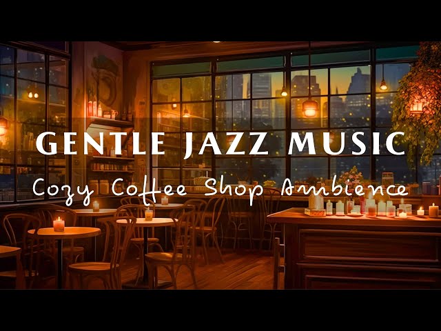 Gentle Jazz Music In Cozy Cafe Space ☕ Relaxing Jazz Music For Study, Work And Focus