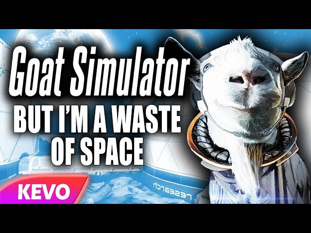 Goat Simulator but I am a waste of space
