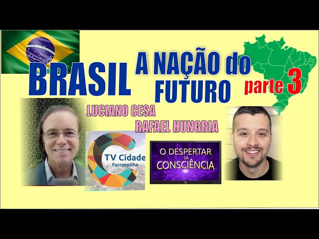 Brasil a Nação do Futuro com Luciano Cesa e Rafael Hungria - Parte 3