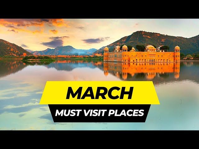 9 Best Places to Visit in March 2024 | Travel Destinations